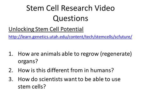 Stem Cell Research Video Questions Unlocking Stem Cell Potential  1.How are animals able.