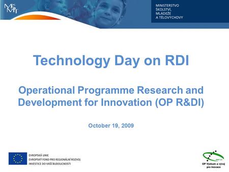 Technology Day on RDI Operational Programme Research and Development for Innovation (OP R&DI) October 19, 2009.