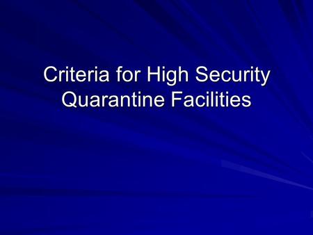 Criteria for High Security Quarantine Facilities.