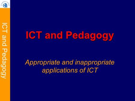 ICT and Pedagogy Appropriate and inappropriate applications of ICT.