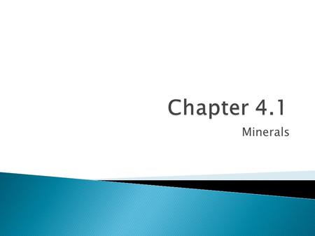 Minerals. A mineral:  Is a naturally occurring inorganic solid  Has a specific chemical makeup  A mineral has a specific crystalline structure.