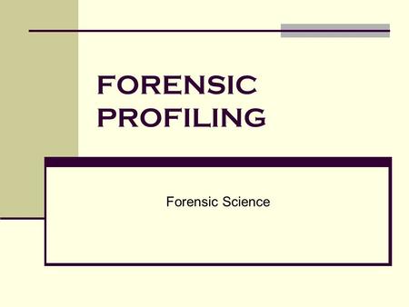 FORENSIC PROFILING Forensic Science. Forensic Profiling is… an educated attempt to provide investigative agencies with specific information about the.