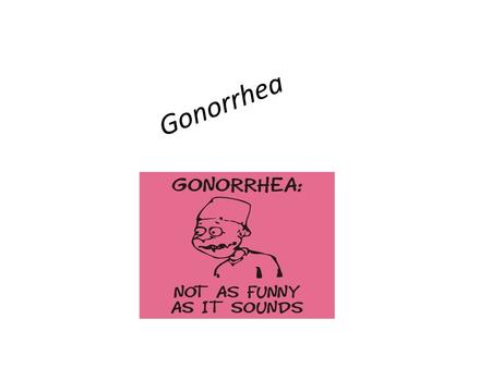 Gonorrhea. What is it The bacteria that cause inflammation in the mucous membrane of the genital tract and urethra is the gonococcus, Neisseria gonorrhea.