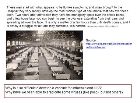 These men start with what appears to be flu-like symptoms, and when brought to the Hospital they very rapidly develop the most vicious type of pneumonia.