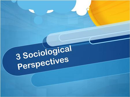 3 Sociological Perspectives. Functionalist Perspective View of Society Society is made up of parts (like a body) When all parts work, society runs smoothly.