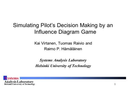 1 S ystems Analysis Laboratory Helsinki University of Technology Kai Virtanen, Tuomas Raivio and Raimo P. Hämäläinen Systems Analysis Laboratory Helsinki.