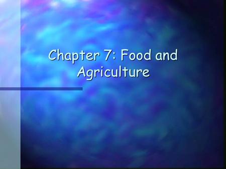 Chapter 7: Food and Agriculture. Historical Info n Population estimated to be malnourished decreased from 900 million (1969-1971) to 800 million (1988-1990)