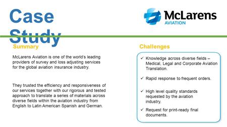 Case Study SummaryChallenges McLarens Aviation is one of the world’s leading providers of survey and loss adjusting services for the global aviation insurance.