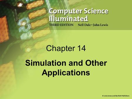 Chapter 14 Simulation and Other Applications. 2 What Is Simulation? Simulation A model of a complex system and the experimental manipulation of the model.