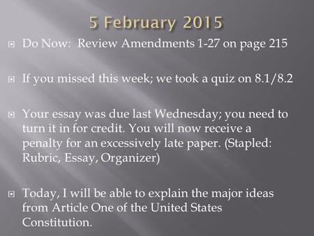  Do Now: Review Amendments 1-27 on page 215  If you missed this week; we took a quiz on 8.1/8.2  Your essay was due last Wednesday; you need to turn.