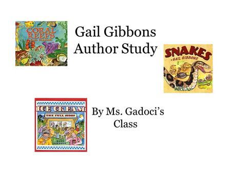 Gail Gibbons Author Study By Ms. Gadoci’s Class. Gail Gibbons has two children. She also has two cats and one dog. Abraham.