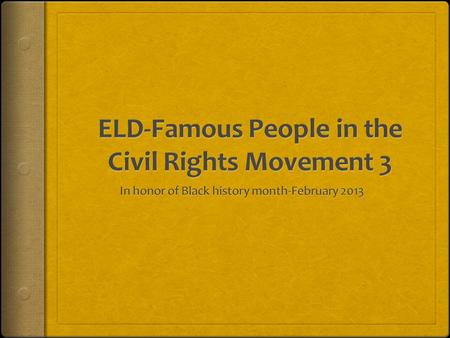 Lesson Objective  Students will be able to describe what their historical figure did during the Civil Rights Movement (circa 1950-1970).