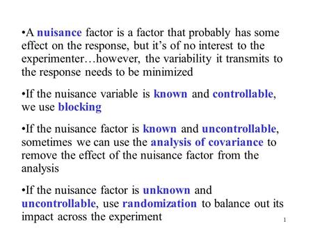 1 A nuisance factor is a factor that probably has some effect on the response, but it’s of no interest to the experimenter…however, the variability it.