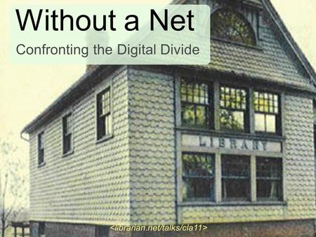 Without a Net Confronting the Digital Divide. where we are.