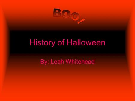 History of Halloween By: Leah Whitehead. HISTORY HISTORY OF HALLOWEEN!!!!!!!!!!!!!!!!!!!!!! TRICK OR TREAT MAY BE INNCONENT FUN RELISHON THE HALLOWEEN.