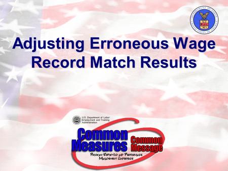 Adjusting Erroneous Wage Record Match Results. 2 Agenda Background on the use of wage record data for tracking employment and earningsBackground on the.