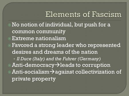  No notion of individual, but push for a common community  Extreme nationalism  Favored a strong leader who represented desires and dreams of the nation.