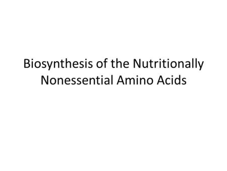 Biosynthesis of the Nutritionally Nonessential Amino Acids