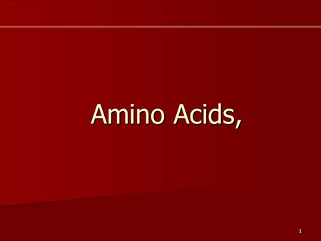 1 Amino Acids,. 2 Chapter Outline Amino Acids Amino Acids –Amino acid classes (G1) –Stereoisomers (G2) –Bioactive AA –Titration of AA (G3) –Modified AA.