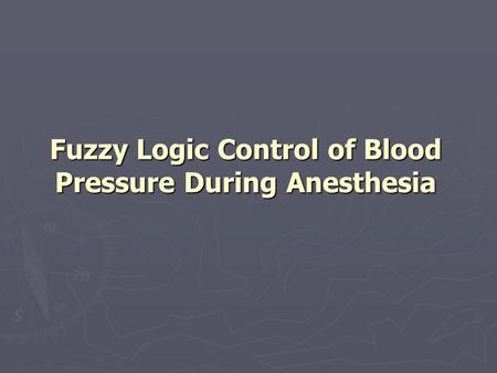 Fuzzy Logic Control of Blood Pressure During Anesthesia