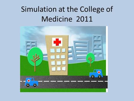 Simulation at the College of Medicine 2011. Topics Evidence that simulation works? What are we doing now? How is sim used in other medical schools? Sim.