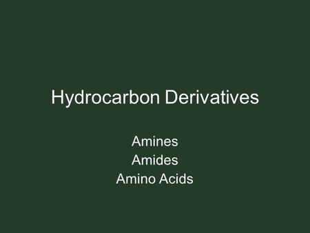 Hydrocarbon Derivatives Amines Amides Amino Acids.