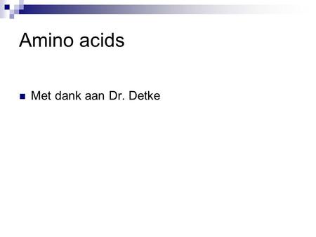 Amino acids Met dank aan Dr. Detke.