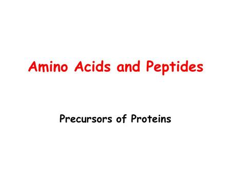 Amino Acids and Peptides Precursors of Proteins. Proteins (Amino Acids) Only 20 naturally-occurring amino acids Only linear structures.