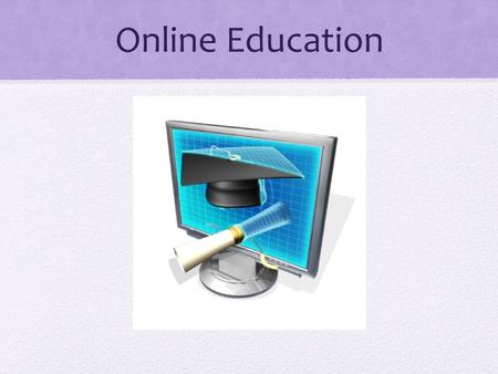 Online Education. Why I chose this topic… My brother…