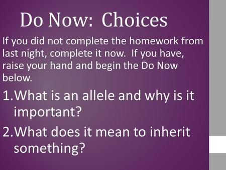 Do Now: Choices If you did not complete the homework from last night, complete it now. If you have, raise your hand and begin the Do Now below. 1.What.