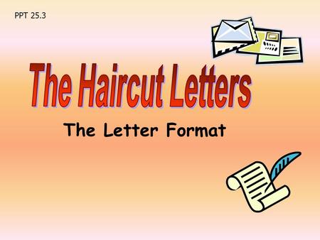 The Letter Format PPT 25.3. The format of letters Writer’s address Date Greeting Main Body Closing Writer’s name.