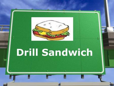 Drill Sandwich. What is it? Drill Sandwich – a folding-in strategy of unknown with known words or facts to enhance student learning Materials »Index cards.