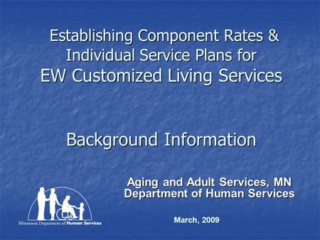 Establishing Component Rates & Individual Service Plans for EW Customized Living Services Background Information Establishing Component Rates & Individual.