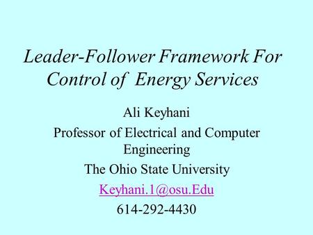 Leader-Follower Framework For Control of Energy Services Ali Keyhani Professor of Electrical and Computer Engineering The Ohio State University