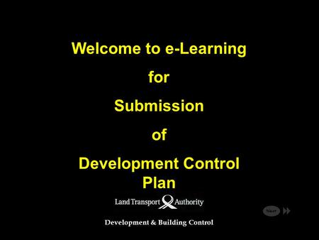 Development & Building Control Welcome to e-Learning for Submission of Development Control Plan Next.