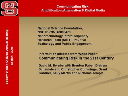 Society of Risk Analysis Annual Meeting Boston - 2008 Communicating Risk: Amplification, Attenuation & Digital Media National Science Foundation, NSF 06-595,