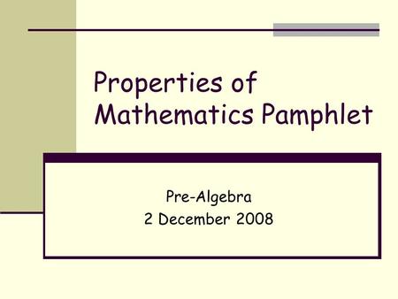 Properties of Mathematics Pamphlet Pre-Algebra 2 December 2008.