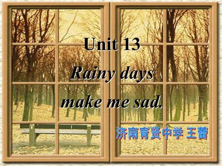 Unit 13 Rainy days make me sad. Unit 13 Rainy days make me sad.