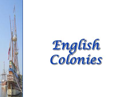 English Colonies. 1606 - James I issues a charter to the Virginia Company a joint- stock company:  Goal: Gold - profit for investors English Colonization.