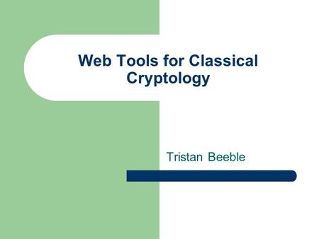 Web Tools for Classical Cryptology Tristan Beeble.