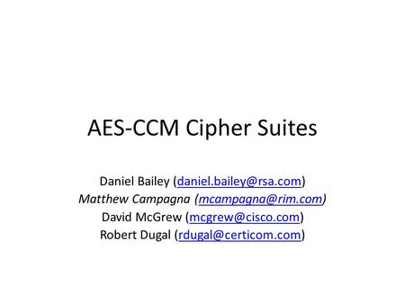 AES-CCM Cipher Suites Daniel Bailey Matthew Campagna David McGrew