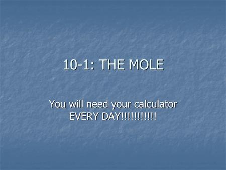 10-1: THE MOLE You will need your calculator EVERY DAY!!!!!!!!!!!