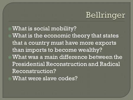  What is social mobility?  What is the economic theory that states that a country must have more exports than imports to become wealthy?  What was a.