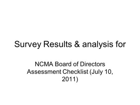 Survey Results & analysis for NCMA Board of Directors Assessment Checklist (July 10, 2011)