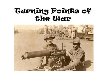 Turning Points of the War. World War I is a stalemate – Both sides were in trenches on the French and German border.(Western front) Eastern front with.