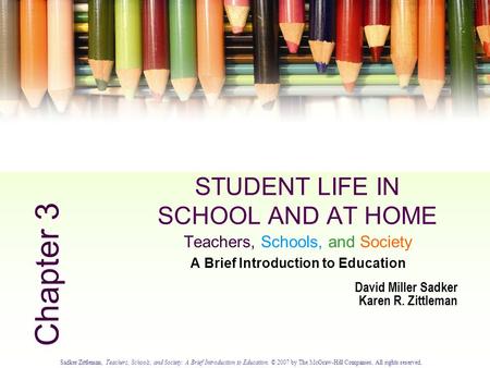 Sadker/Zittleman, Teachers, Schools, and Society: A Brief Introduction to Education. © 2007 by The McGraw-Hill Companies. All rights reserved. 3.0 STUDENT.