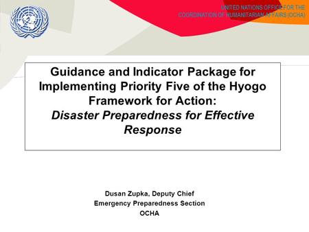 UNITED NATIONS OFFICE FOR THE COORDINATION OF HUMANITARIAN AFFAIRS (OCHA) Guidance and Indicator Package for Implementing Priority Five of the Hyogo Framework.