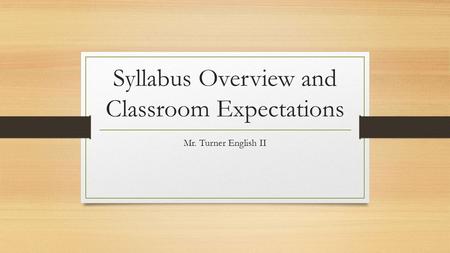 Syllabus Overview and Classroom Expectations Mr. Turner English II.