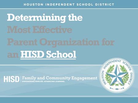 Determining the Most Effective Parent Organization for an HISD School.