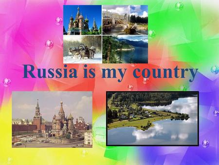 Russia is my country ..